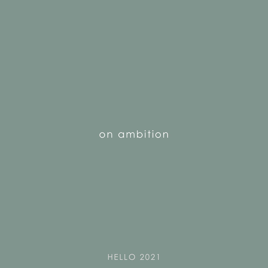 Hello 2021: On Ambition